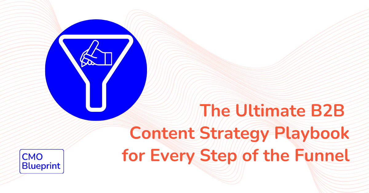 The Ultimate B2B Content Strategy Playbook for Every Step of the Funnel
