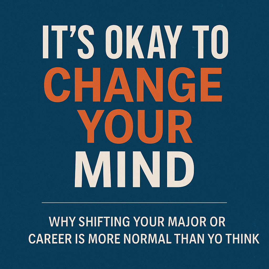 It’s Okay to Change Your Mind: Why Shifting Your Major or Career Is More Normal Than You Think