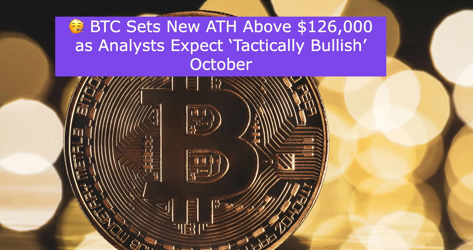 🥳 BTC Sets New ATH Above $126,000