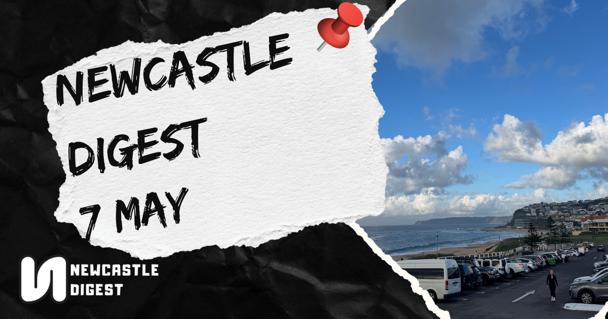 Newcastle Digest 7 May