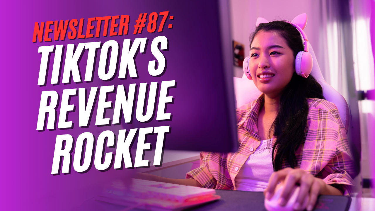 Newsletter #87: TikTok's Revenue Rocket