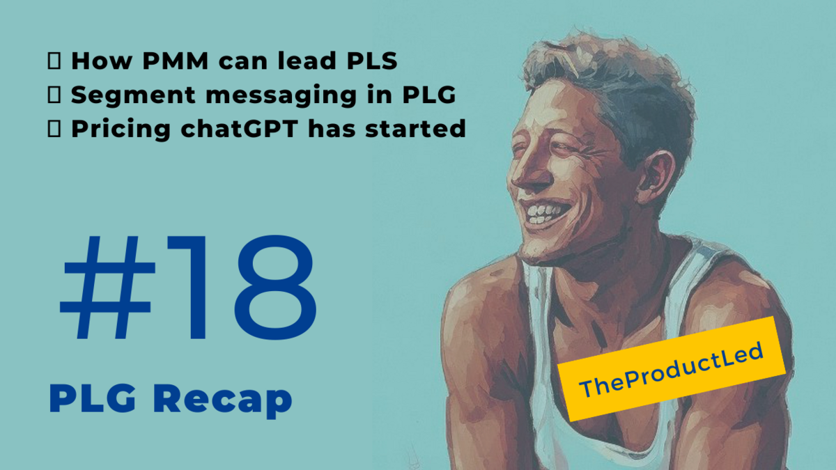 How PMM can lead PLS, segment messaging in PLG, pricing chatGPT has started