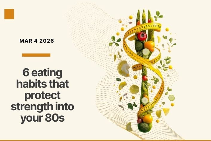 6 eating habits that protect strength into your 80s