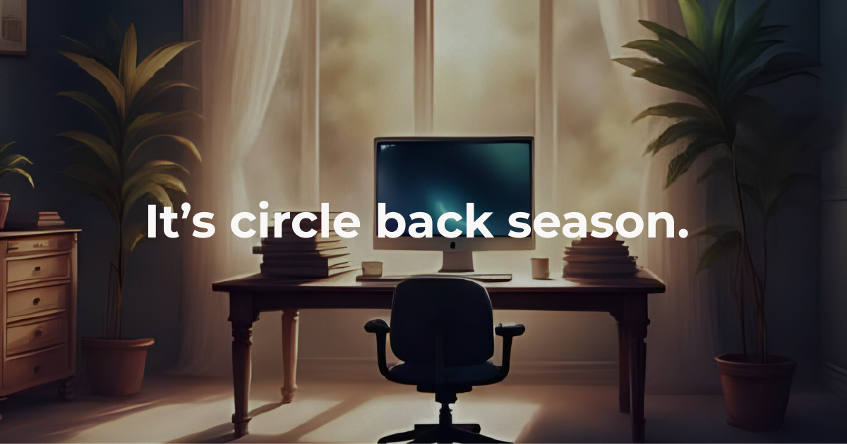 🍴Circle-back season is in full swing