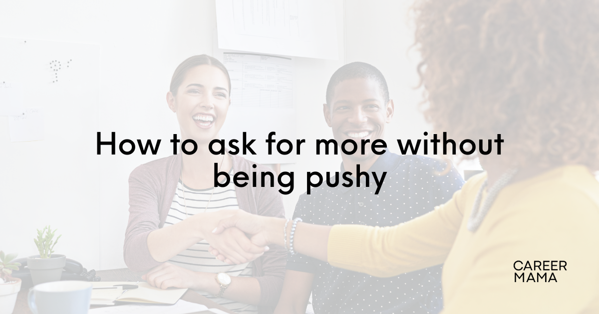 How to ask for more without being pushy