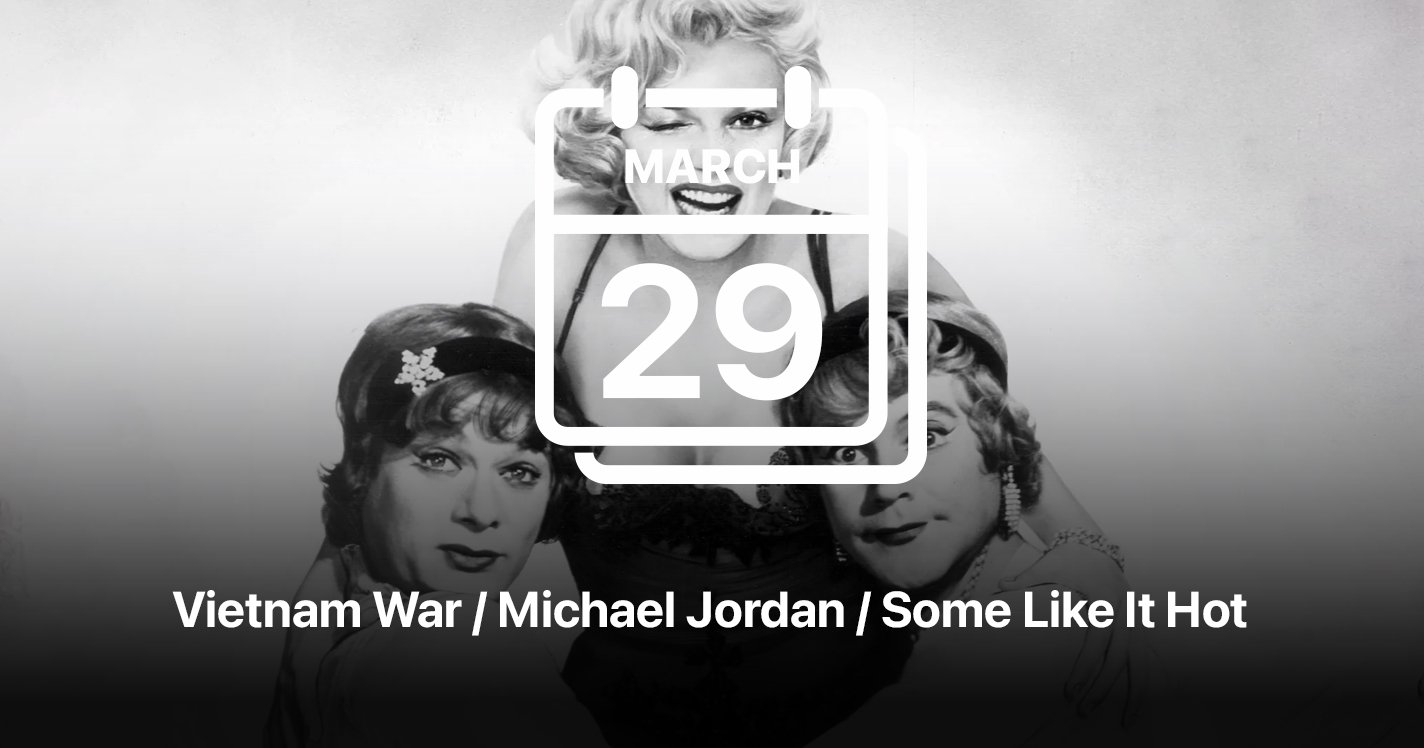 Vietnam War / Michael Jordan / Some Like It Hot