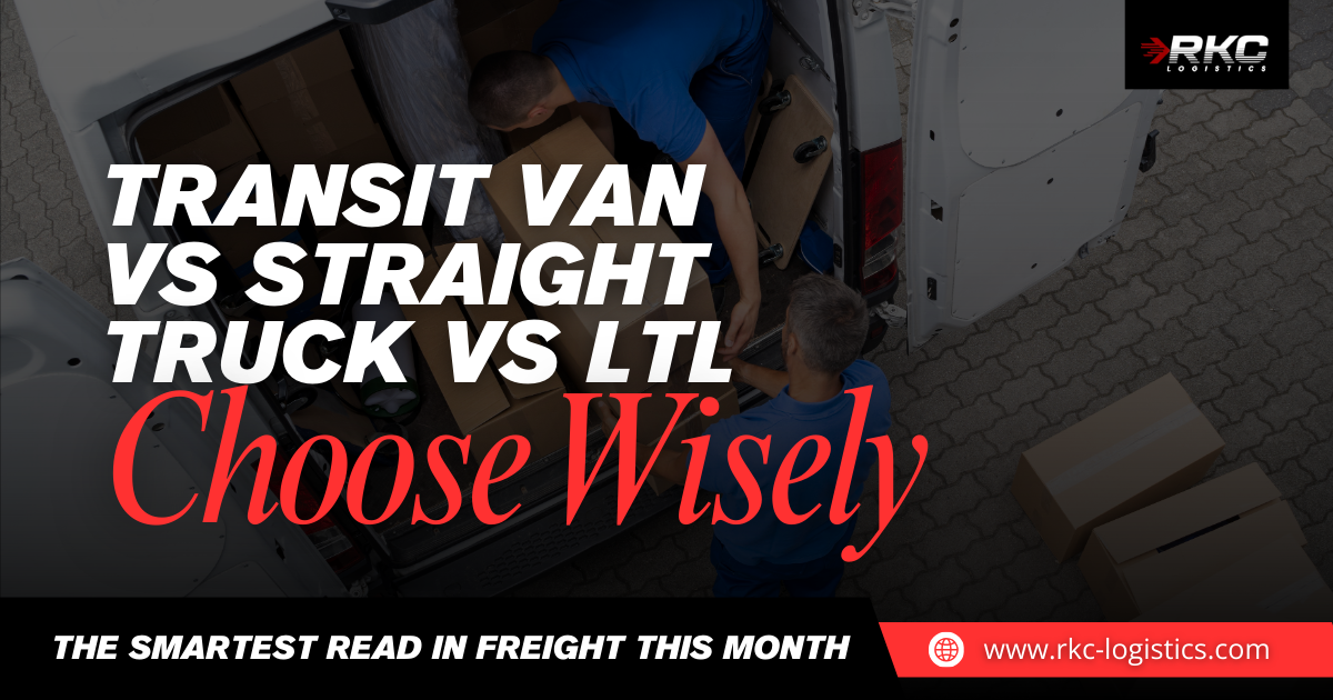 Transit Van vs Straight Truck vs LTL:The difference between chaos and control