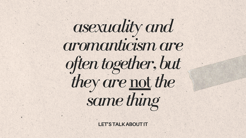 Asexuality and Aromanticism Are Not the Same Thing: Let’s Talk About It