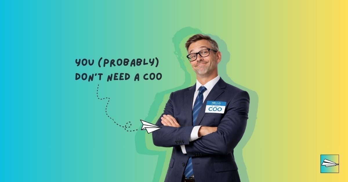 Don't Hire a COO. Do This Instead.