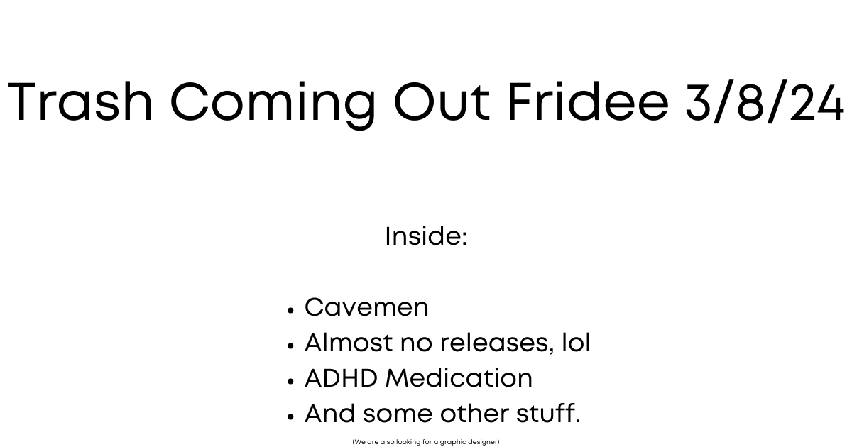 Trash Coming Out Fridee 3/8/24