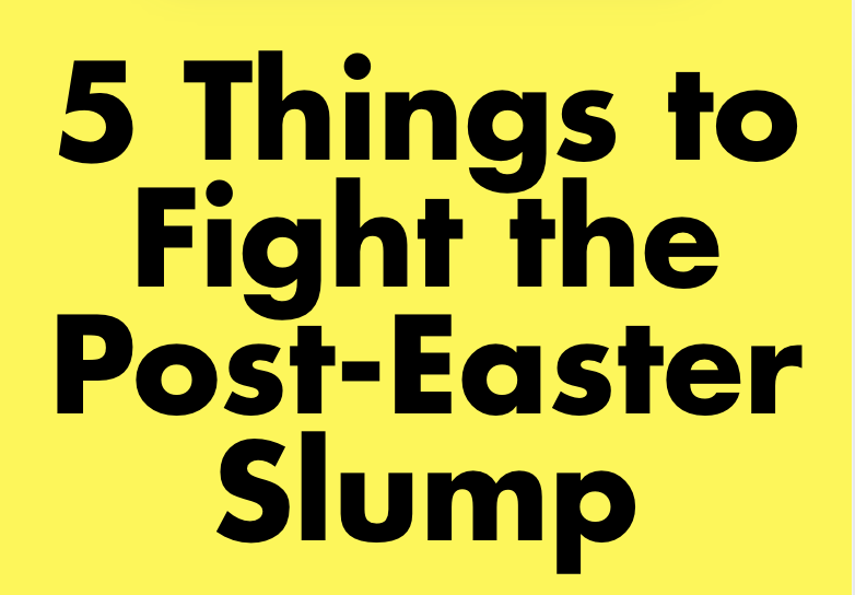 The Easter aftershock is real—here’s how to fight it