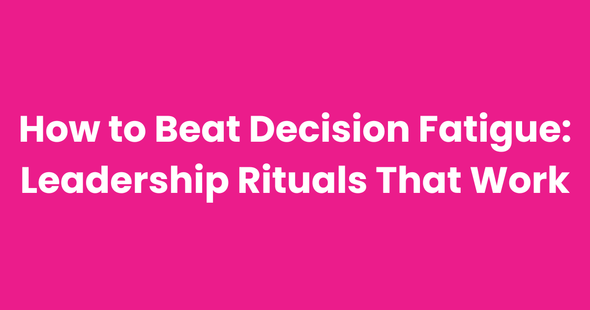 How to Beat Decision Fatigue