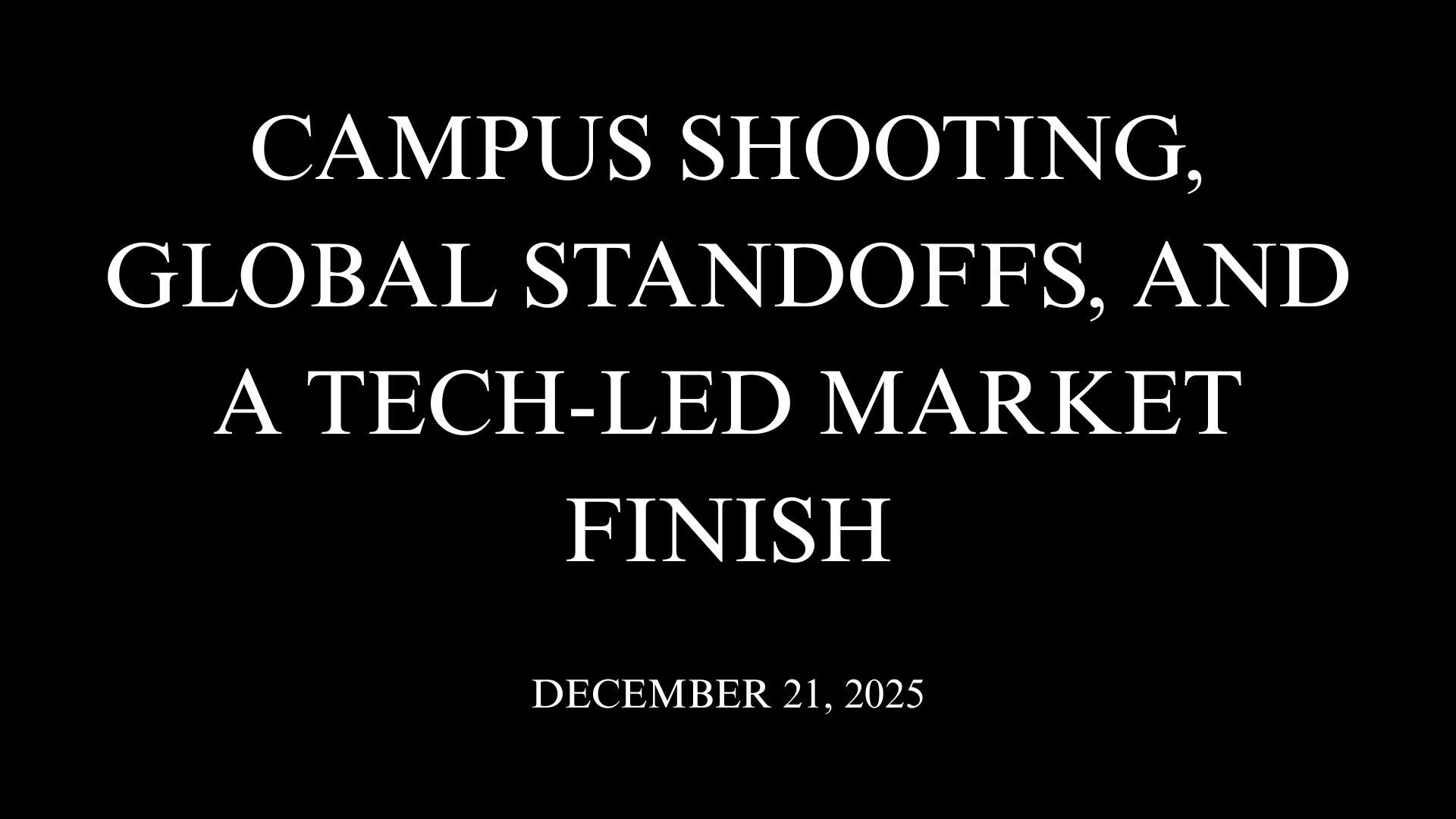Campus Shooting, Global Standoffs, and a Tech-Led Market Finish