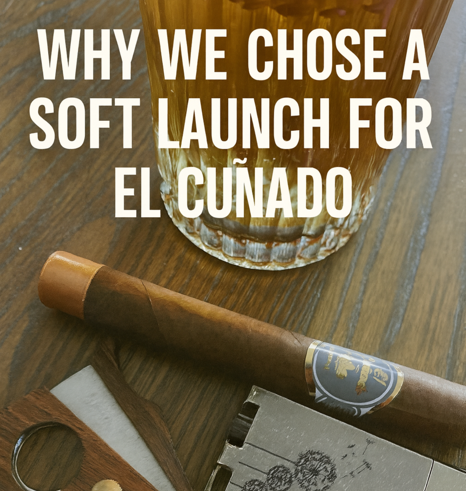 Why We Chose a Soft Launch for El Cuñado