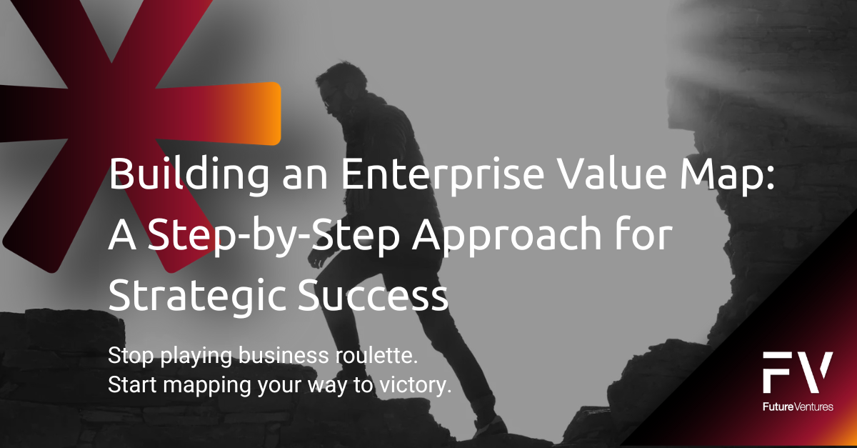 Building an Enterprise Value Map: A Step-by-Step Approach for Strategic Success