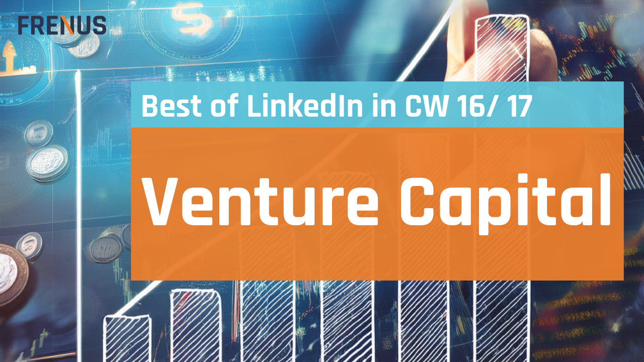 Best of LinkedIn: Venture Capital CW 16/ 17