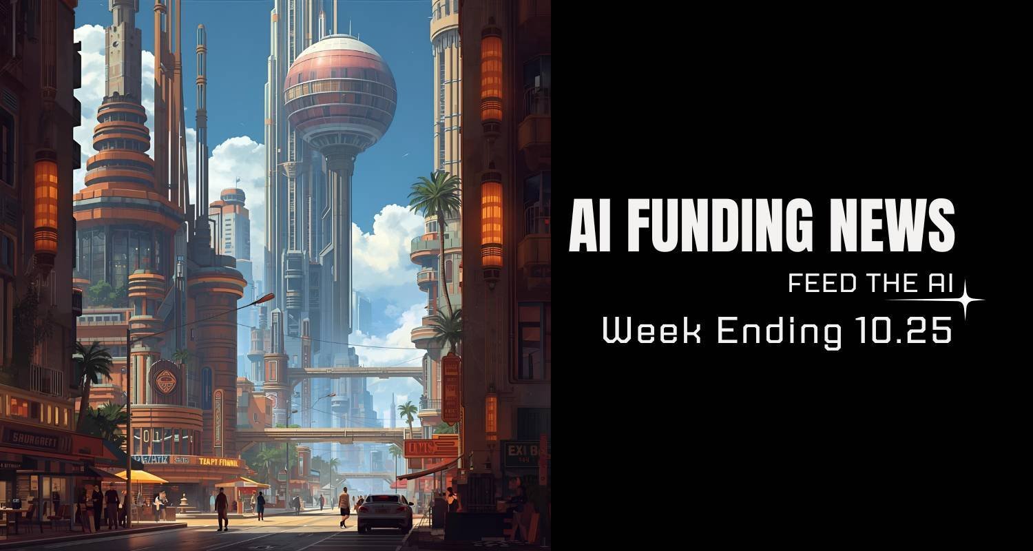 AI Funding News: Week Ending 10.25