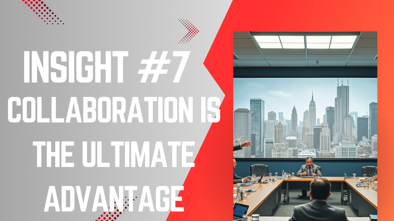Insight #7 : Collaboration Is the Ultimate Advantage
