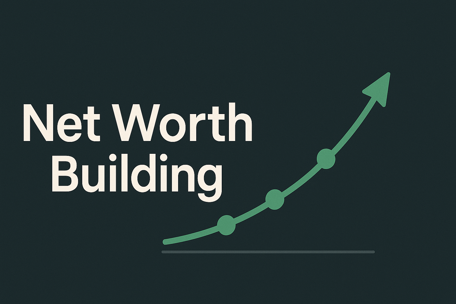 Net Worth Building: The Quiet Framework Behind Long-Term Financial Stability