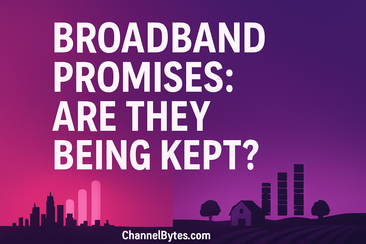Are the broadband promises being fulfilled?