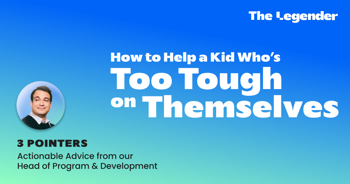 How to Help a Kid Who’s Too Tough on Themselves