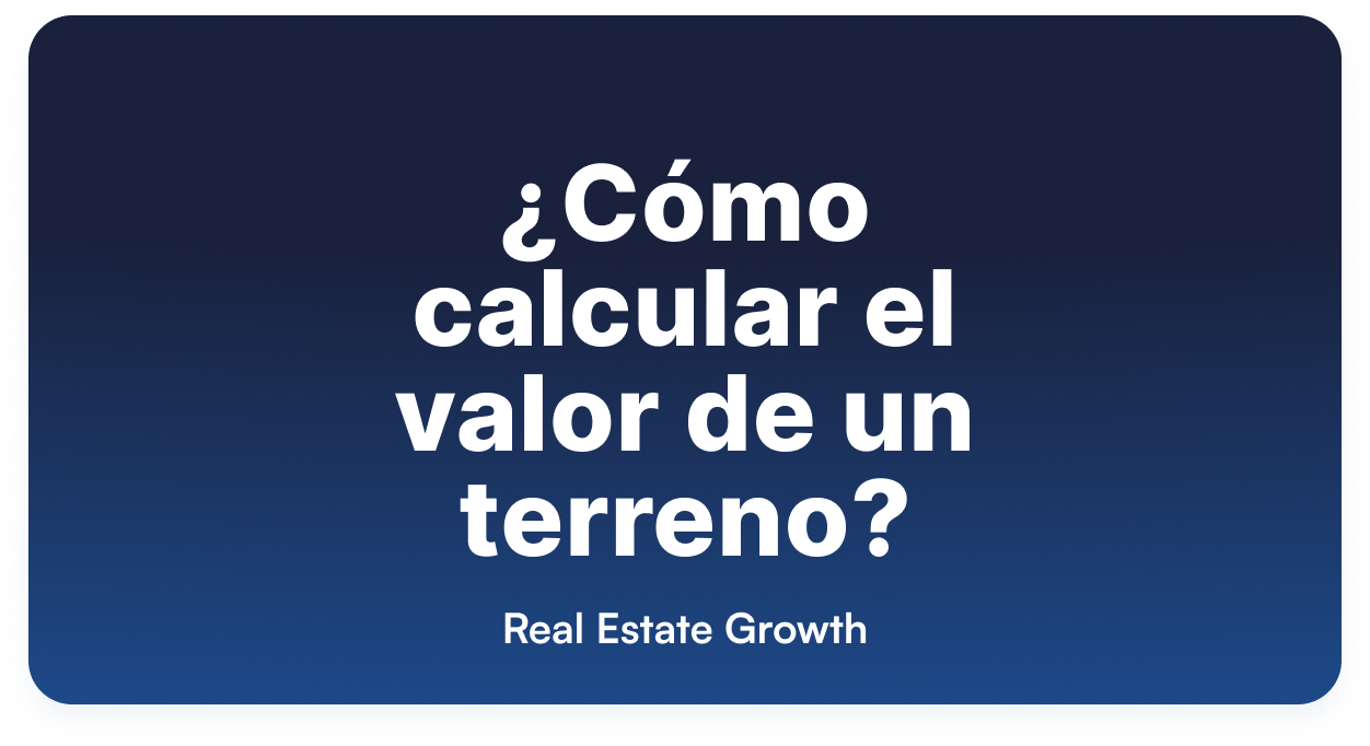 ¿Cómo calcular el valor de un terreno?