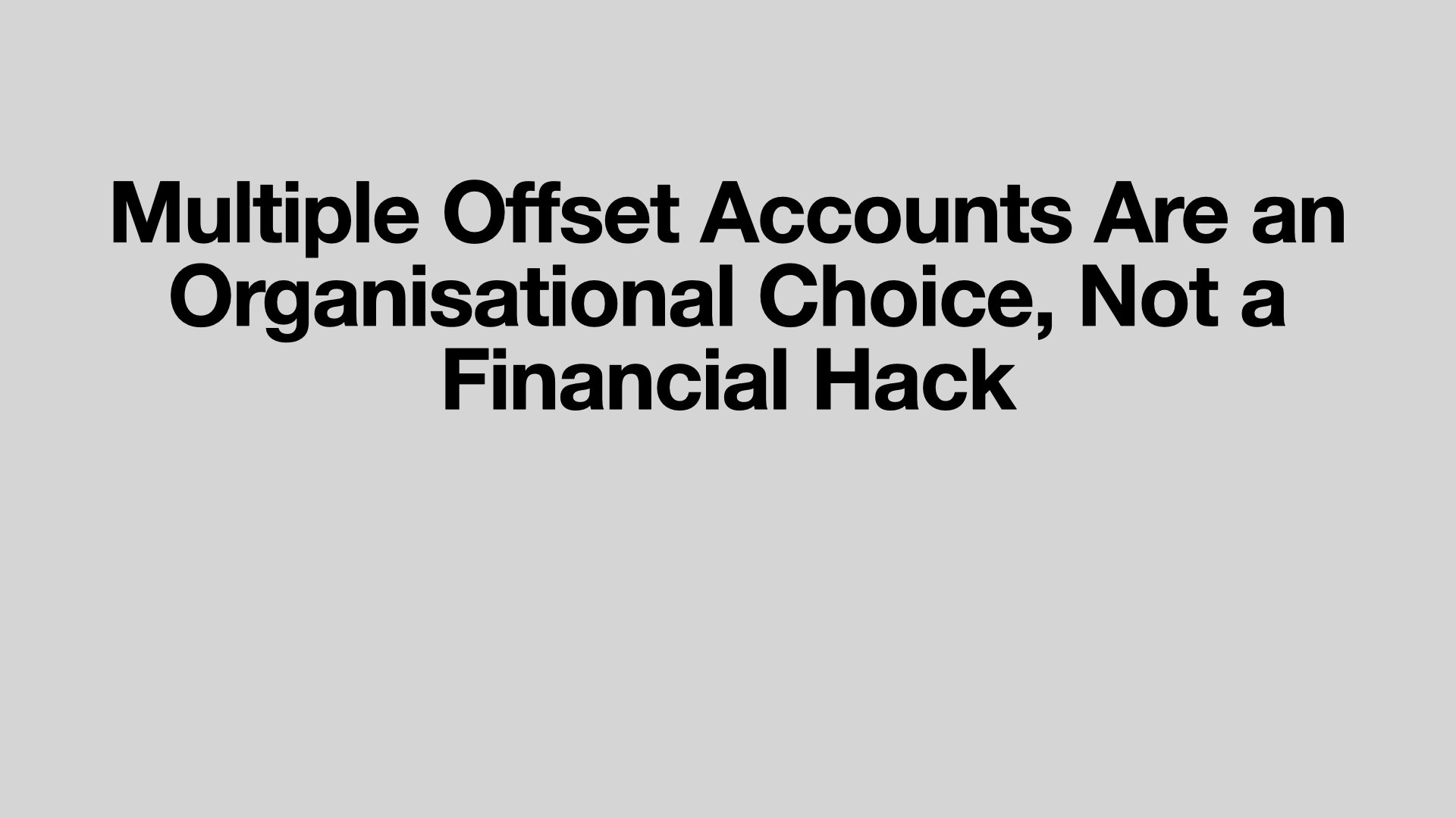 Multiple Offset Accounts Are an Organisational Choice, Not a Financial Hack