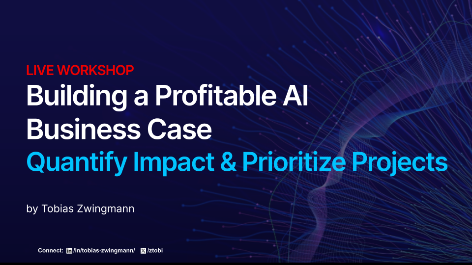 Workshop: Building a Profitable AI Business Case