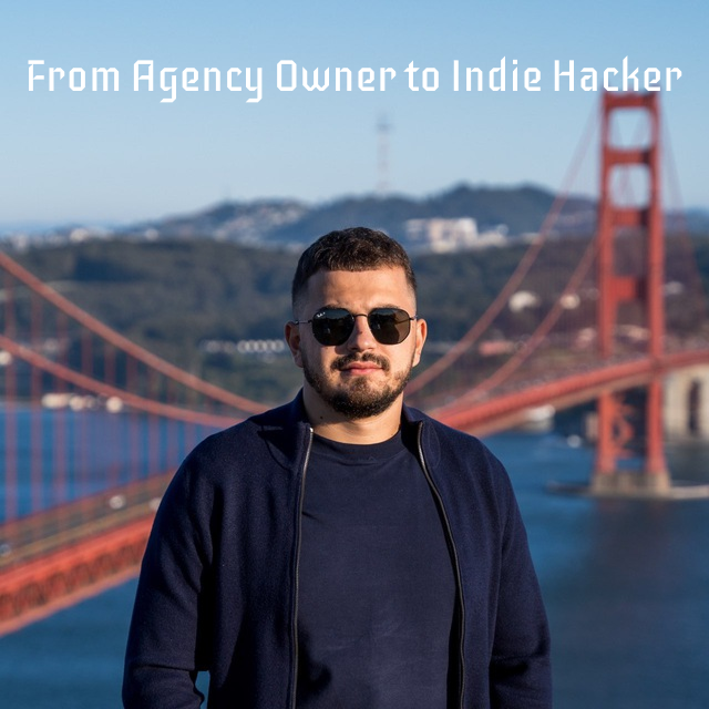From Agency Owner to Indie Hacker