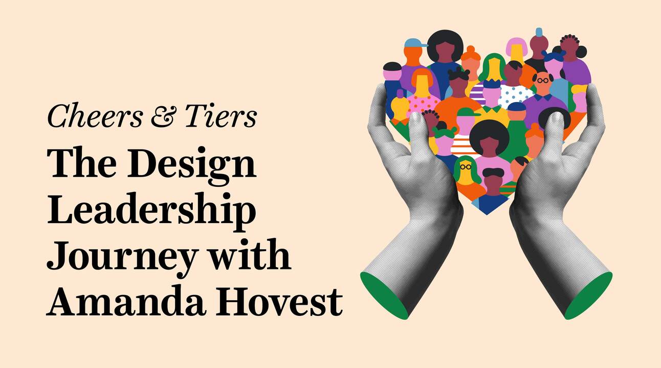 Cheers & Tiers: The Design Leadership Journey with Amanda Hovest