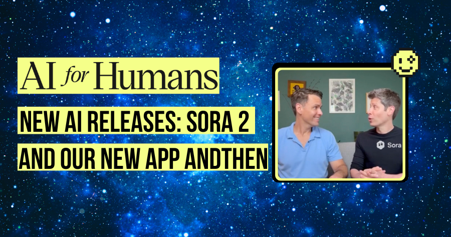 Two Big AI Drops: OpenAI's Sora 2 & AndThen's Beta