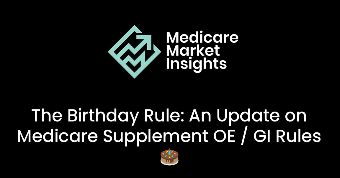 The Birthday Rule: An Update on Medicare Supplement OE / GI Rules 🎂