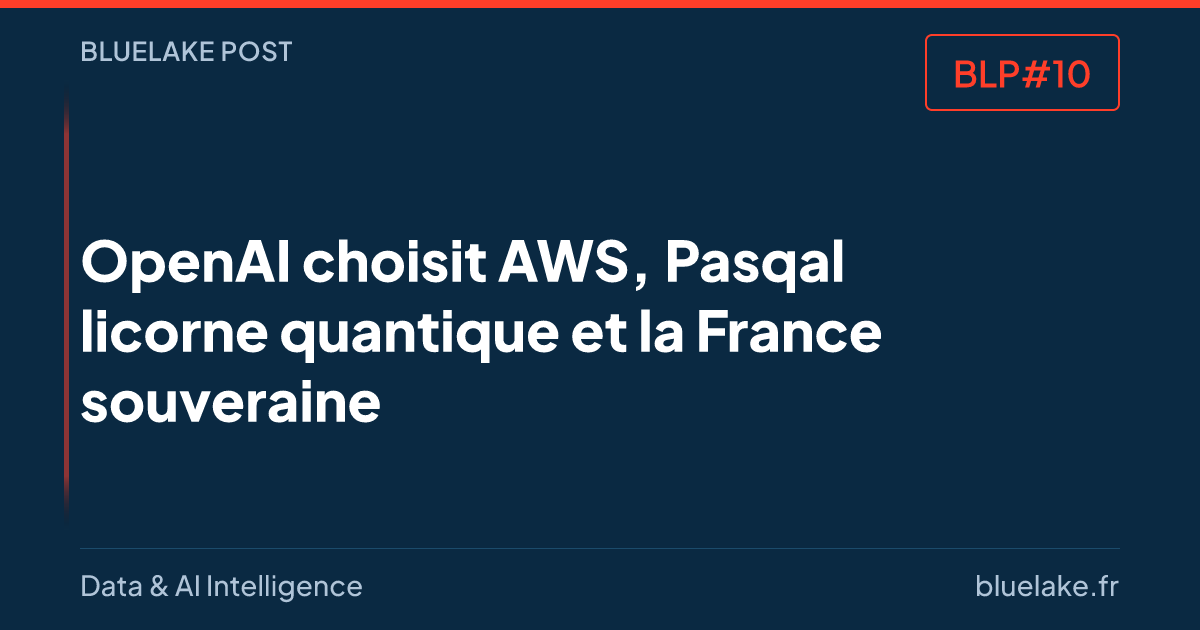 BLP#10 · OpenAI choisit AWS, Pasqal licorne quantique et la France mise sur sa souveraineté