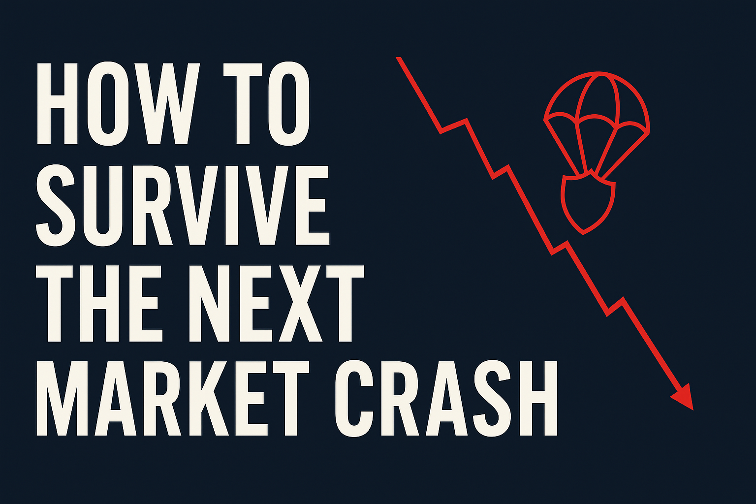  HOW TO SURVIVE THE NEXT MARKET CRASH 