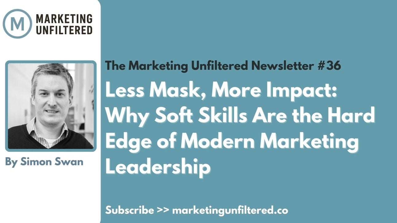 Less Mask, More Impact: Why Soft Skills Are the Hard Edge of Modern Marketing Leadership