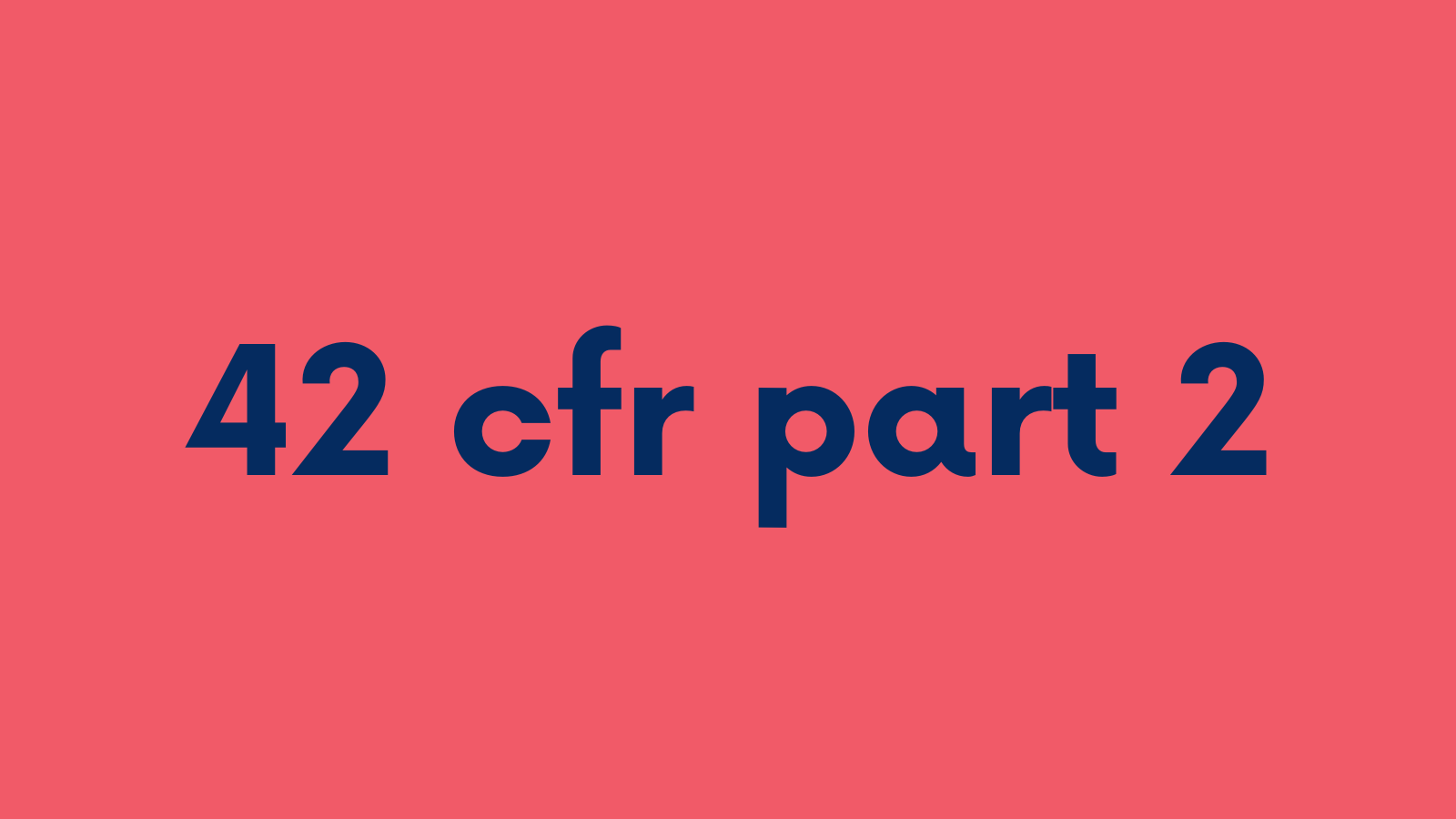 42 CFR Part 2 UPDATE: What Providers Need to Know Now