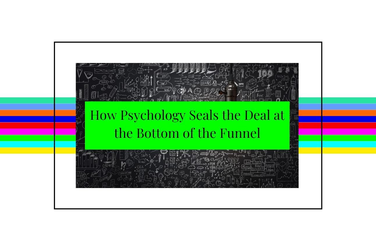 How Psychology Seals the Deal at the Bottom of the Funnel