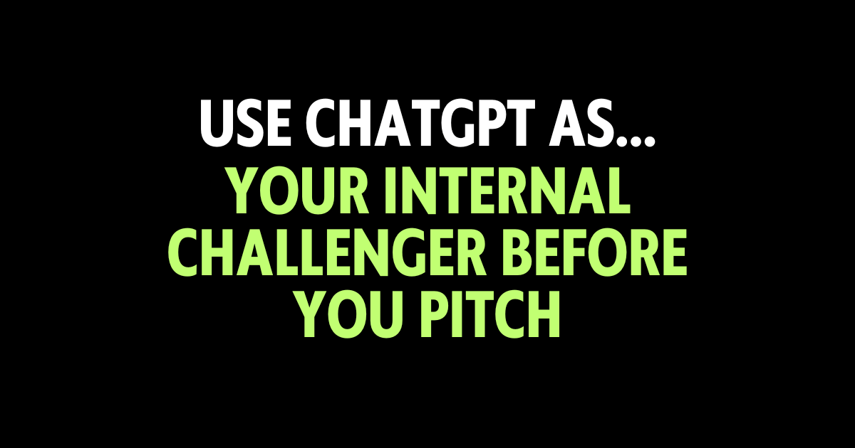 Use ChatGPT as your internal challenger before you pitch