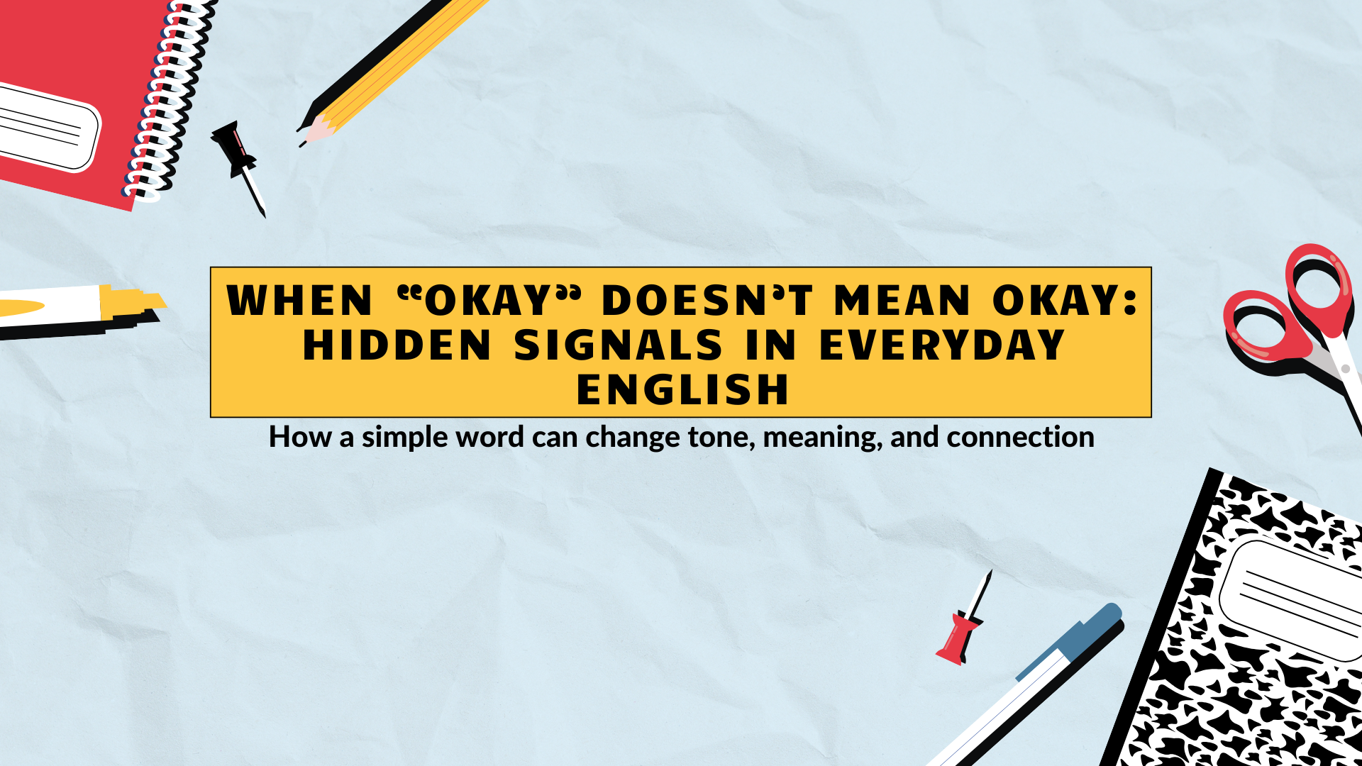 When “Okay” Doesn’t Mean Okay: Hidden Signals in Everyday English