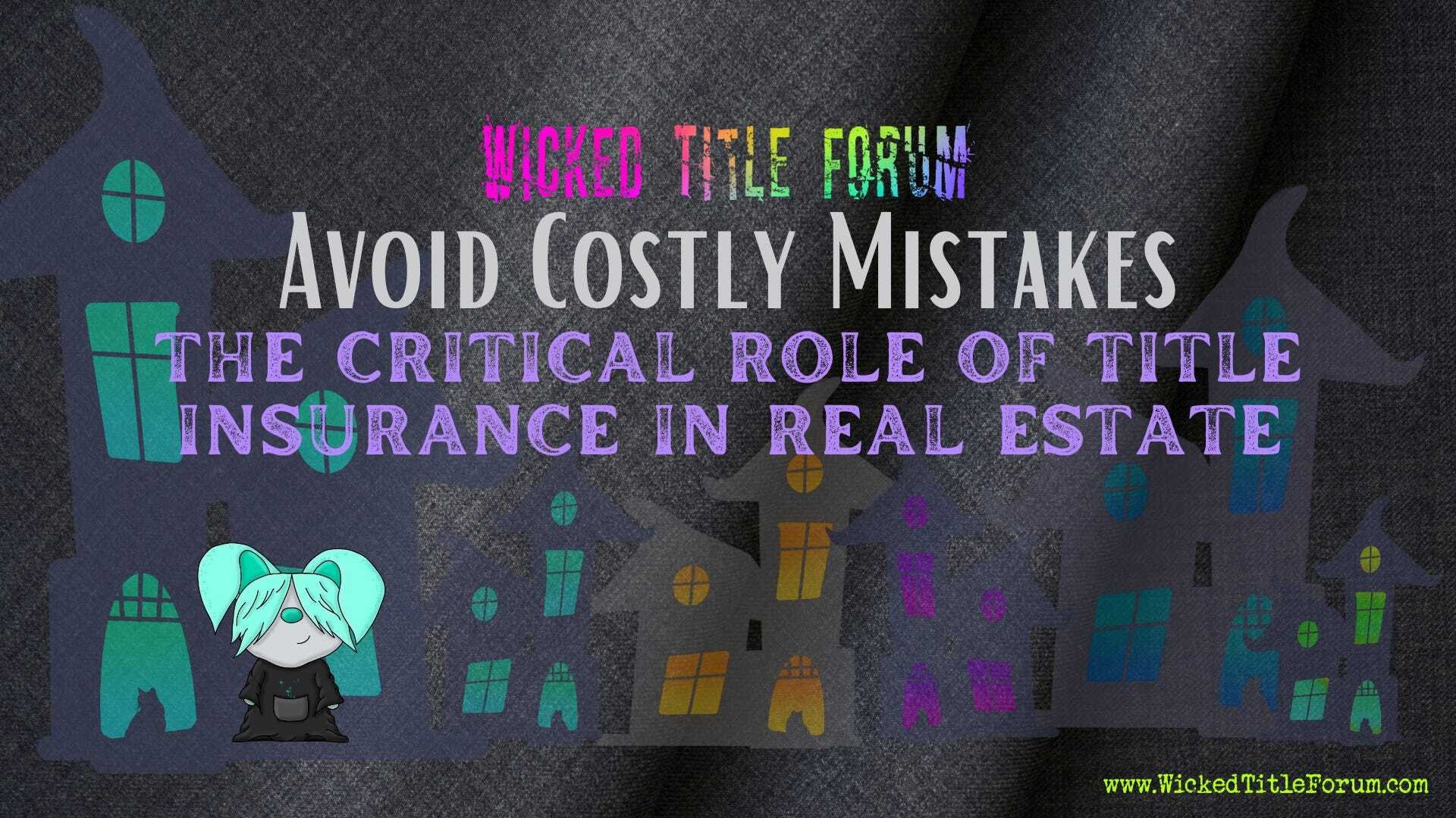 Avoid Costly Mistakes: The Critical Role of Title Insurance in Real Estate