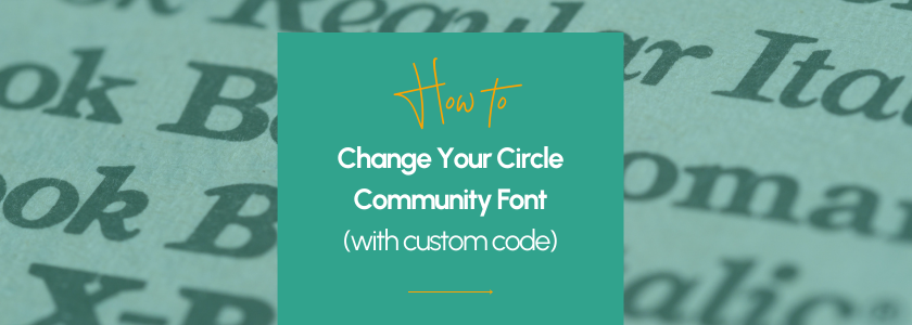 How to Change Your Circle Community Font (with Custom Code)