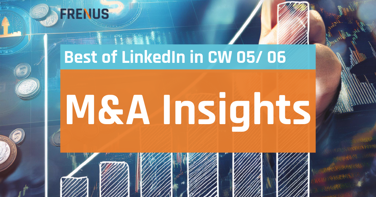 Best of LinkedIn: M&A Insights CW 05/ 06