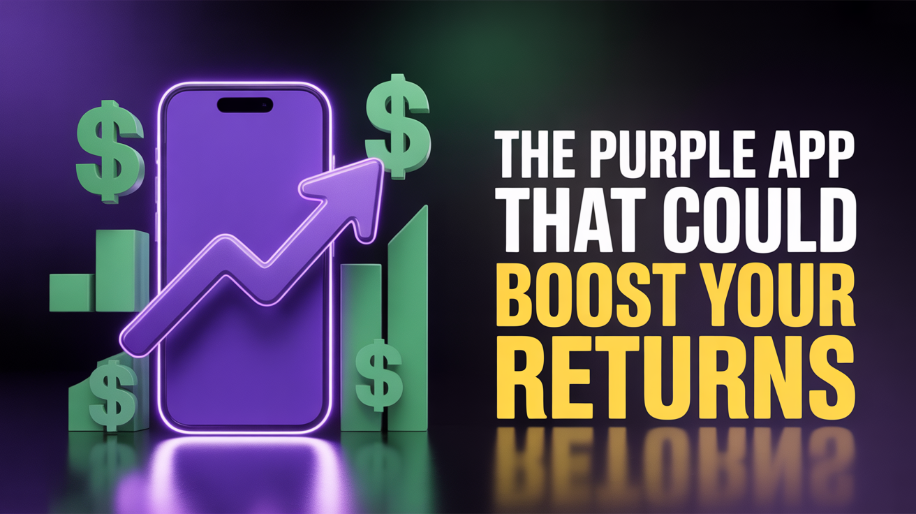 The Purple App That Could Boost Your Returns