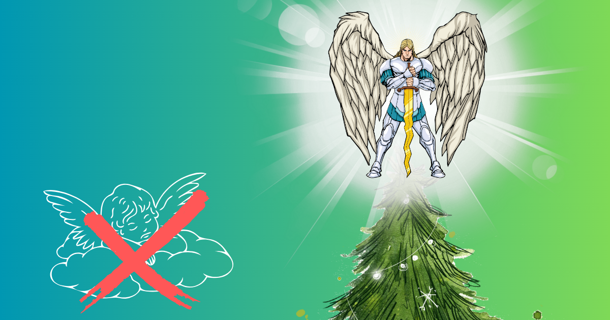 Your Christmas tree topped by a warrior angel--now that would be a December to remember!