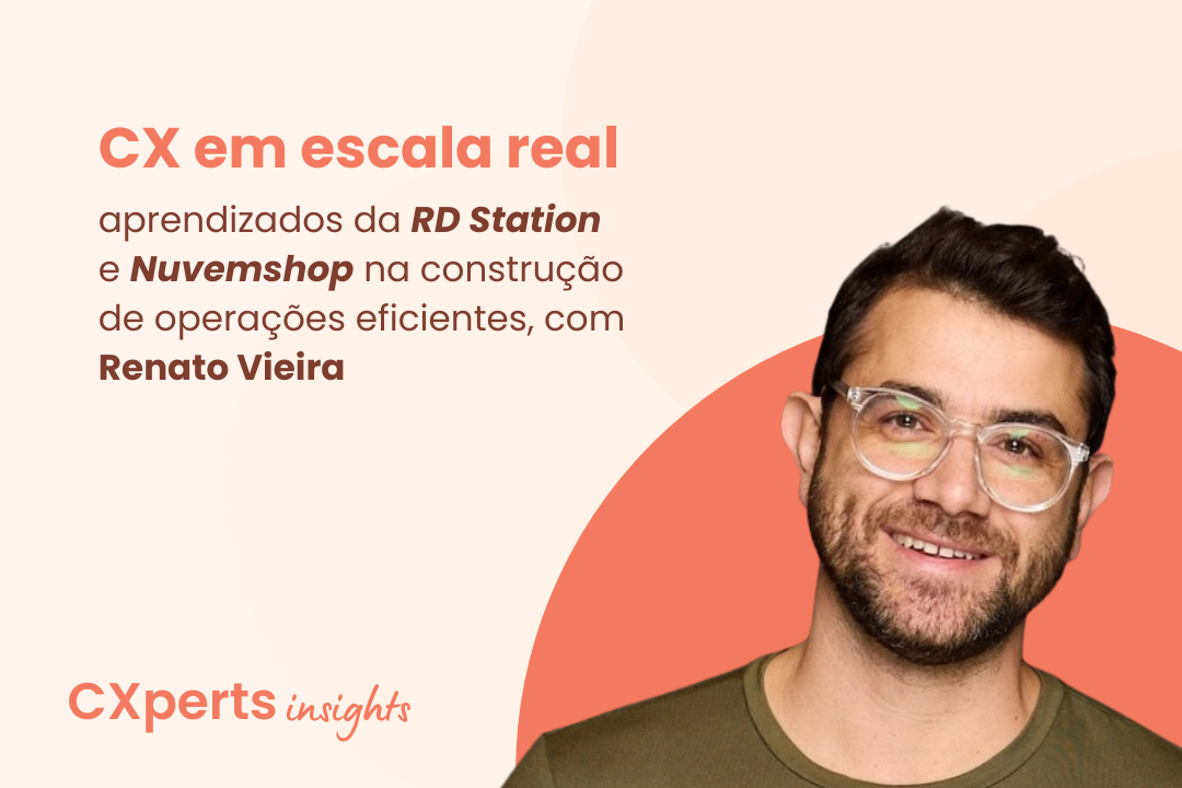 CX em escala real: aprendizados da RD Station e Nuvemshop, com Renato Vieira