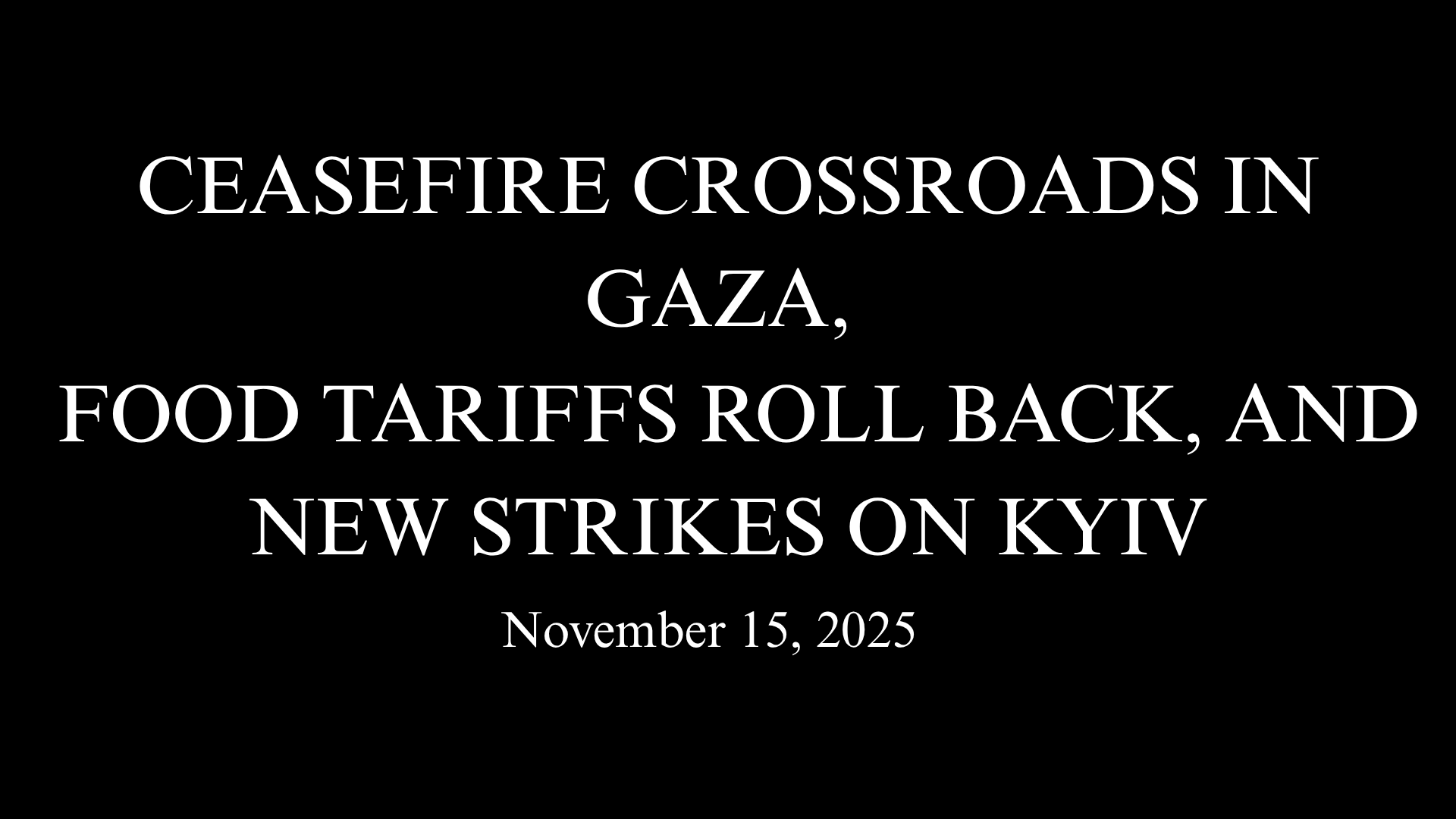 Ceasefire Crossroads in Gaza, Food Tariffs Roll Back, and New Strikes on Kyiv