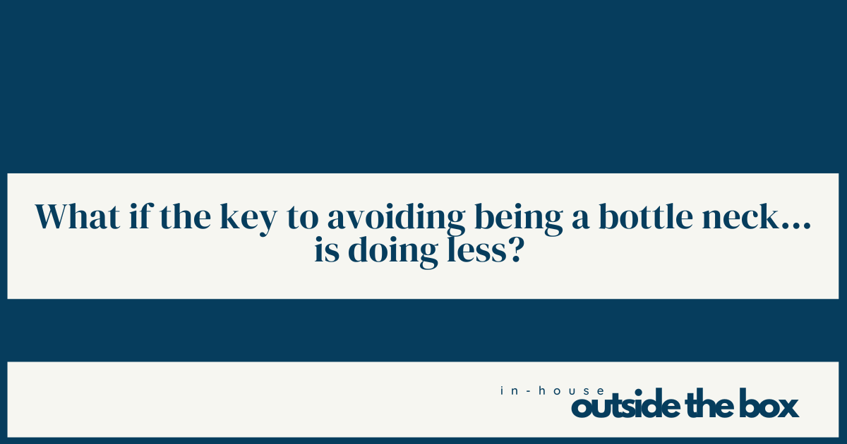What if the key to avoiding being a bottle neck...is doing less? 