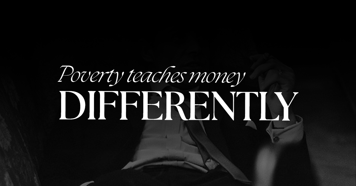Poverty teaches money differently