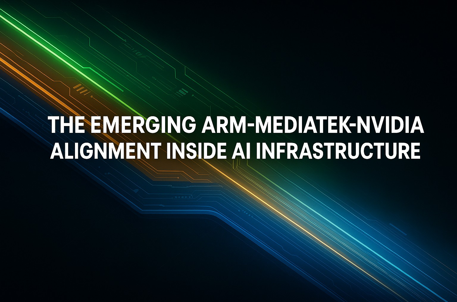The Emerging Arm–MediaTek–Nvidia Alignment Inside AI Infrastructure