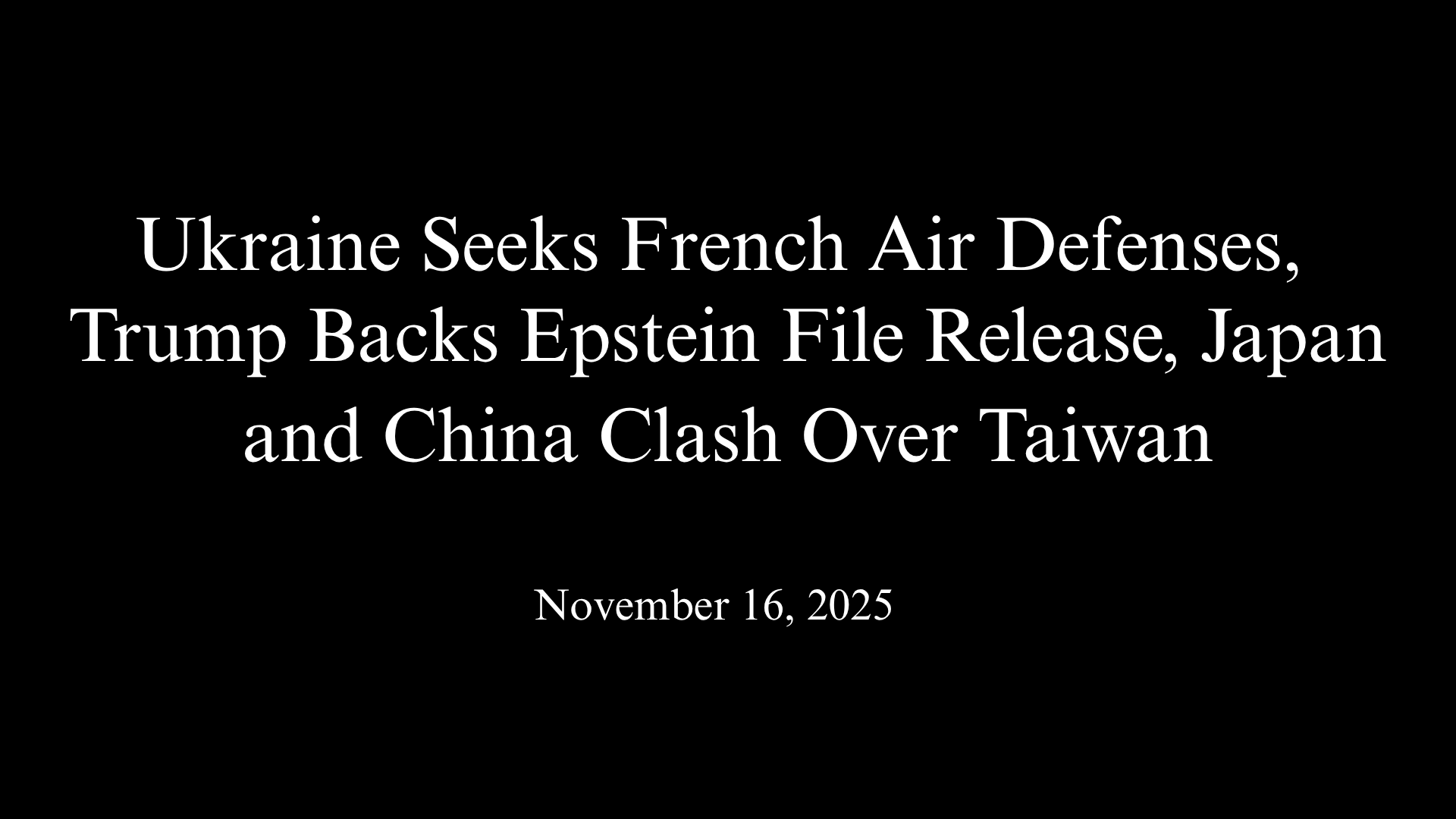 Ukraine Seeks French Air Defenses, Trump Backs Epstein File Release, Japan and China Clash Over Taiwan